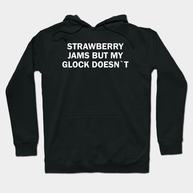 Offensive Strawberry Jams, But My Glock Doesn`t Hoodie by The Dreamscape